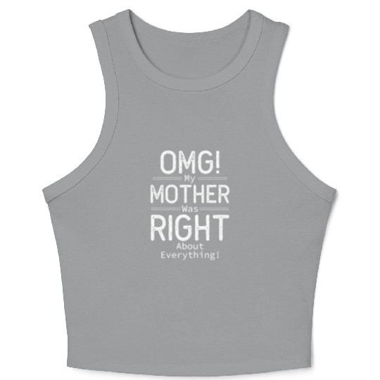 OMG My Mother was Right about Everything Crop Tank Top