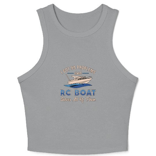 I Got 99 Problems And RC Boat Model Funny RC Boats Crop Tank Top