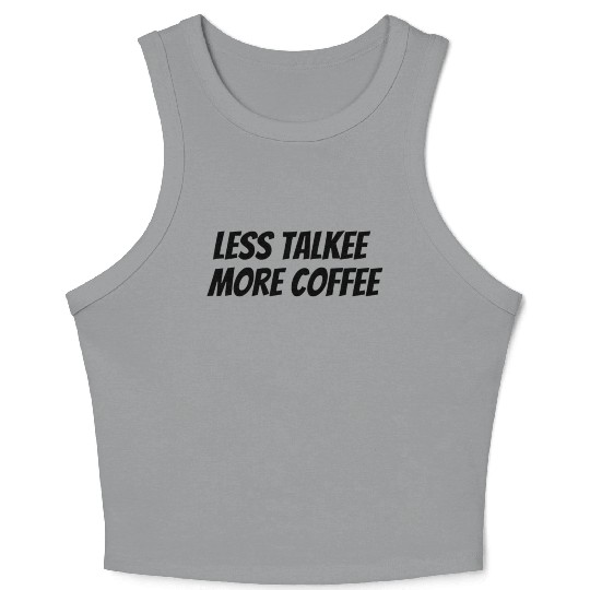 less talk more coffee Crop Tank Top