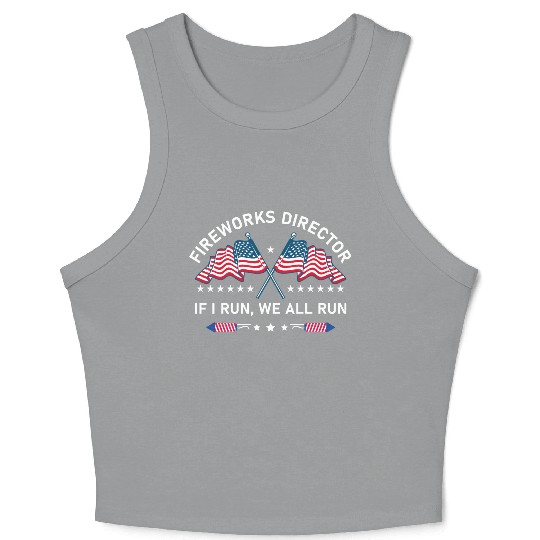 Fireworks Director If I Run You Run 4th of July Crop Tank Top