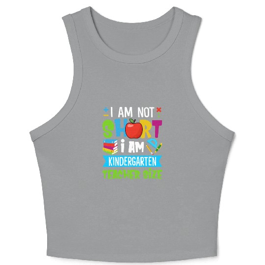 I Am Not Short I Am Kindergarten Teacher Size Crop Tank Top
