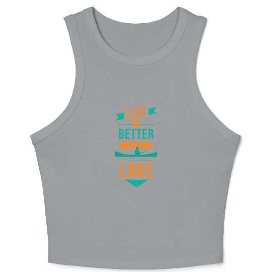 Life is better at the lake Life is better at the l Crop Tank Top