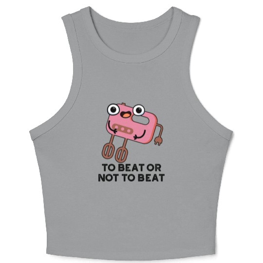 To Beat Or Not To Beat Funny Shakespeare Pun Crop Tank Top