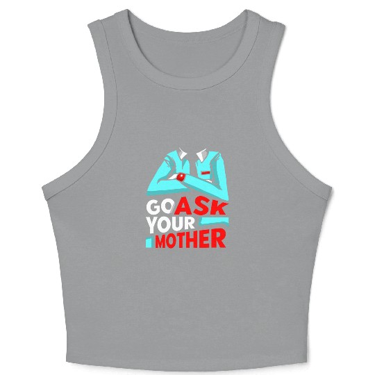Go Ask Your Mother Father Father's Day Daddy Dad Crop Tank Top
