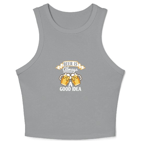 Beer is always a good idea Crop Tank Top