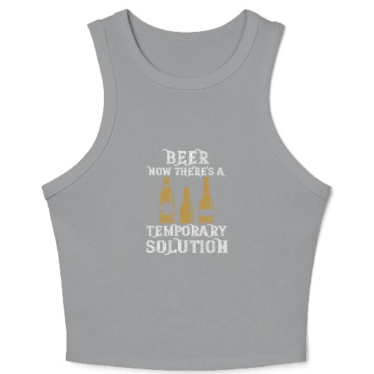 Beer. Now there's a temporary solution Crop Tank Top
