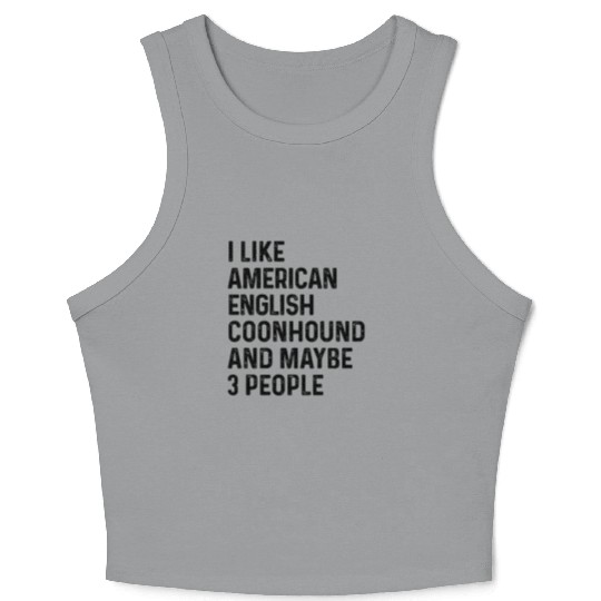 I Like American English Coonhound And Maybe 3 Crop Tank Top
