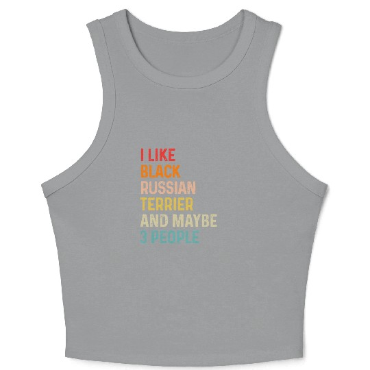 I Like Black Russian Terrier And Maybe 3 People Crop Tank Top