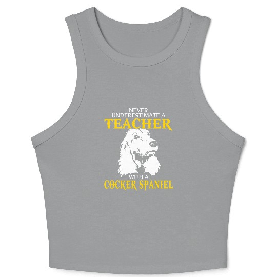 Never Underestimate A Teacher With Cocker Spaniel Crop Tank Top