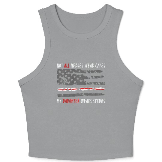 Not All Heroes Wear Capes My Daughter Wear Scrubs Crop Tank Top
