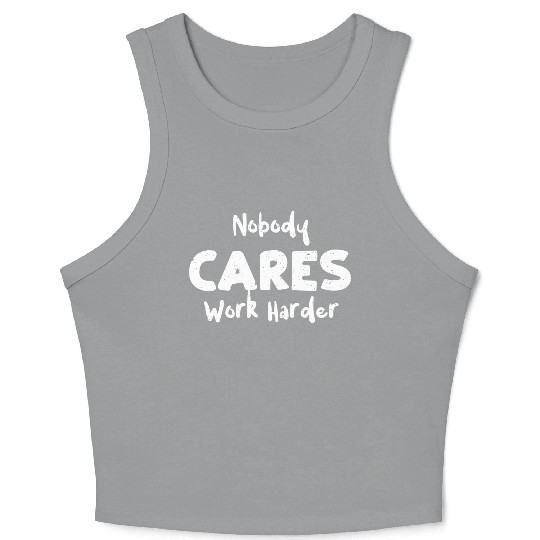 Nobody Cares Work Harder - Workout Crop Tank Top