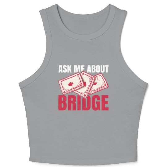 Ask me about bridge Design for a Bridge Nerd Crop Tank Top
