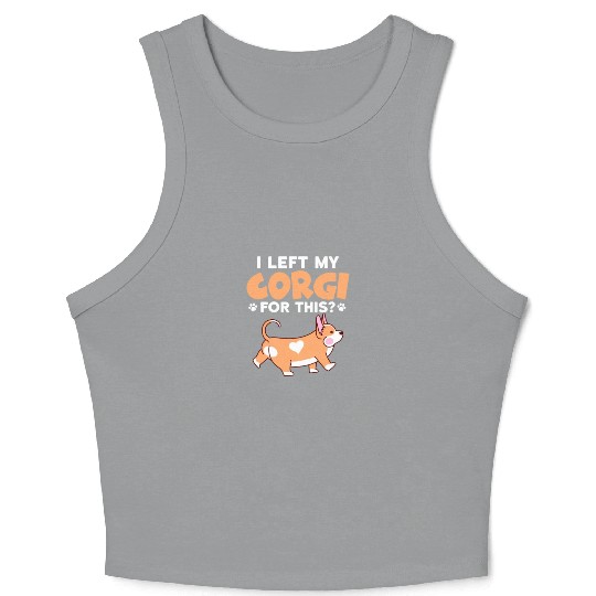 I Left My Corgi For This? Crop Tank Top