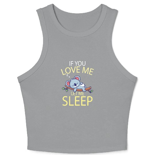 If you love me let me Sleep Koala Crop Tank Top