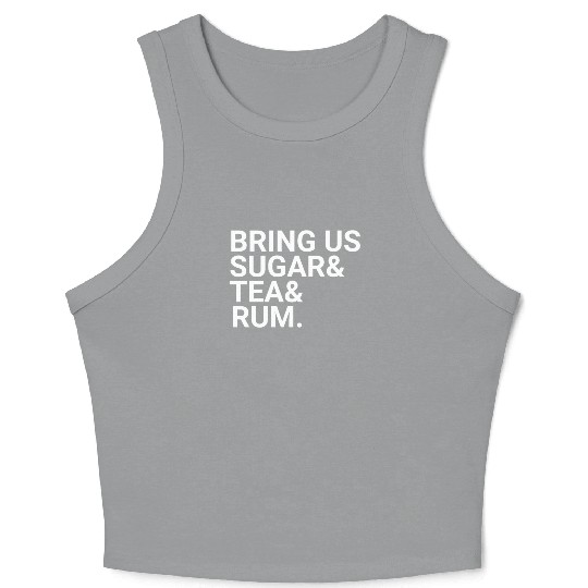 Bring Us Sugar And Tea And Rum Crop Tank Top