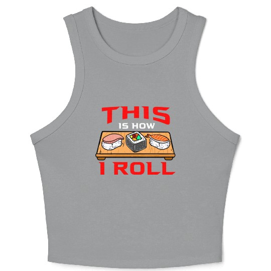 This Is How I Roll Sushi For Sushi Lover Crop Tank Top