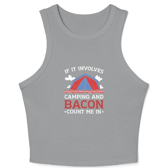 If It Involves Camping And Bacon Count Me In Crop Tank Top