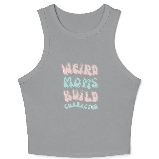 Weird moms build character Groovy Mama Crop Tank Top