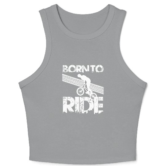 born to ride born to ride bmx race bike Crop Tank Top