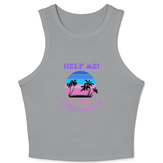 Help Me I m On A Family Vacation Crop Tank Top