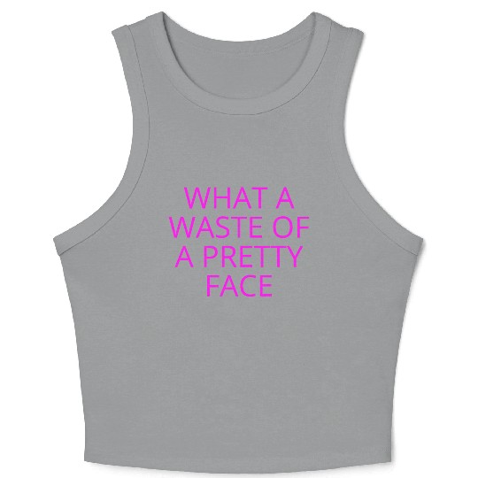 What A Waste Of A Pretty Face (in neon pink font) Crop Tank Top