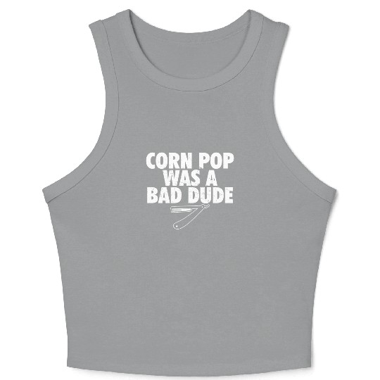 Corn Pop Was A Bad Dude Funny Meme Crop Tank Top