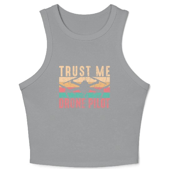 Drone Pilot Trust Me I'm A Drone Pilot Quadcopter Crop Tank Top