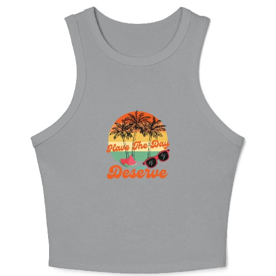 Have The Day You Deserve Cool Motivational Quote Crop Tank Top