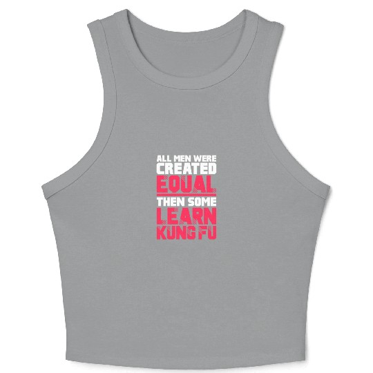 All Men Were Created Equal Then Some Learn Kung Fu Crop Tank Top