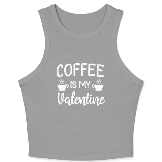 Coffee Is My Valentine His Her Gift Coffee Lover Crop Tank Top
