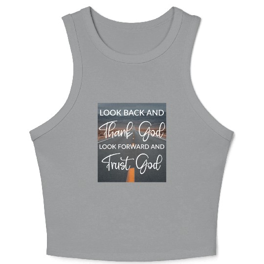 Look back and thank God look forward and trust God Crop Tank Top