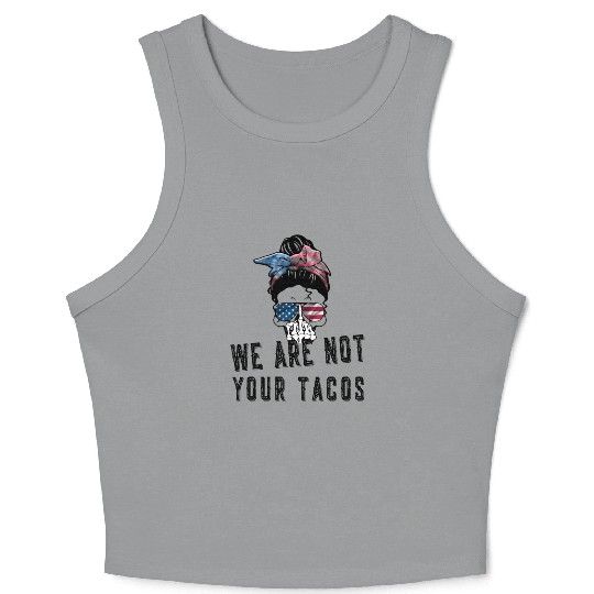 tWe Are Not Your Tacos Messy Bun Us Flag Crop Tank Top