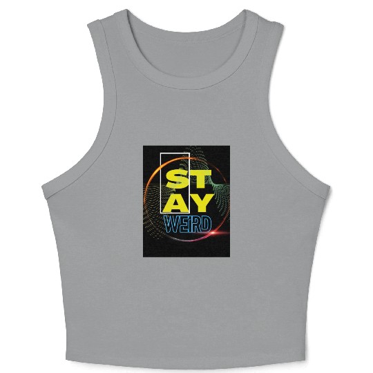 Stay Weird! Crop Tank Top