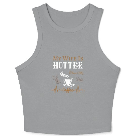 My Wife Is Hotter Than My Coffee Quote Crop Tank Top