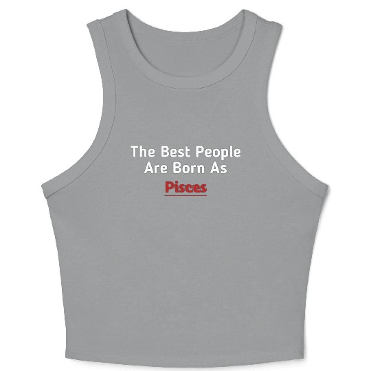 The Best People Are Born As Pisces Crop Tank Top