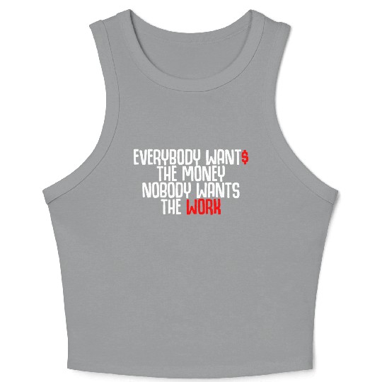 Everybody Wants The Money Nobody Wants The Work Crop Tank Top
