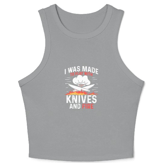 I Was Made To Play With Knives And Fire Cooking Crop Tank Top