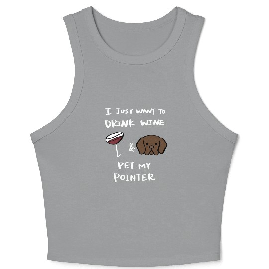 Drink Wine And Pet My German Shorthaired Pointer Crop Tank Top