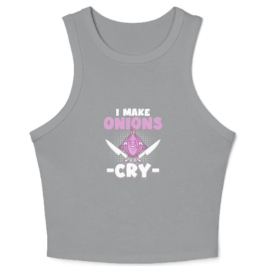 I Make Onions Cry Funny Culinary Cook Idea Cooking Crop Tank Top
