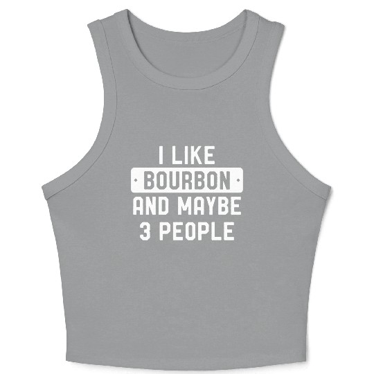 I Like Bourbon And Maybe 3 People Crop Tank Top