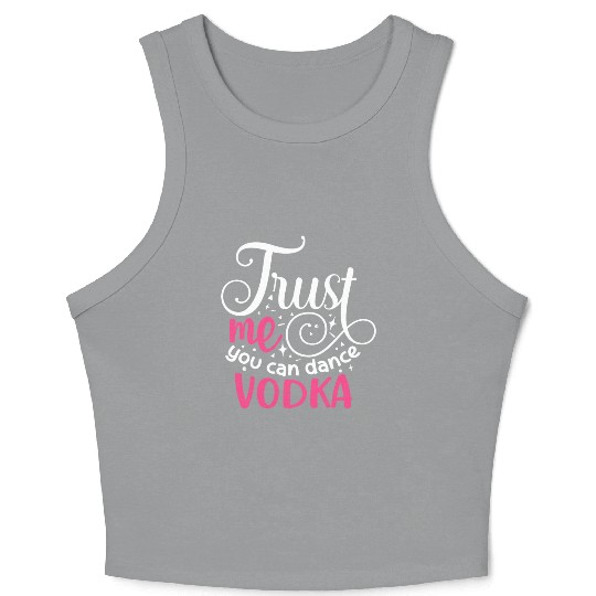 Trust Me You Can Dance Vodka Crop Tank Top