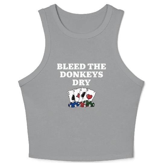 Bleed the Donkeys Dry Poker Funny Poker Player Crop Tank Top