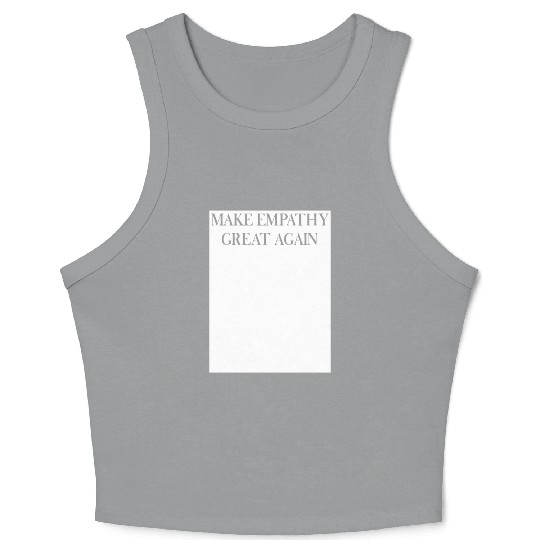 MAKE EMPATHY GREAT AGAIN Crop Tank Top