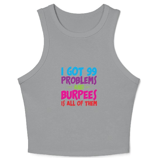 I Got 99 Problems And Burpees Is All Of Them 3 Crop Tank Top