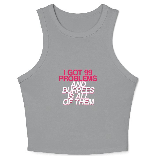 I Got 99 Problems And Burpees Is All Of Them 2 Crop Tank Top