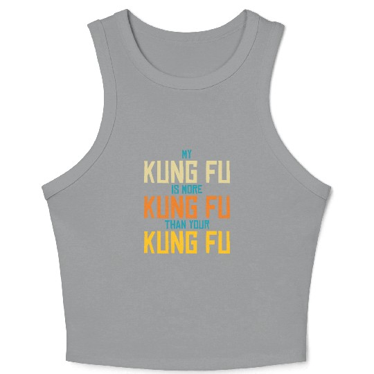 My Kung Fu Is More Kung Fu Than Yours Crop Tank Top