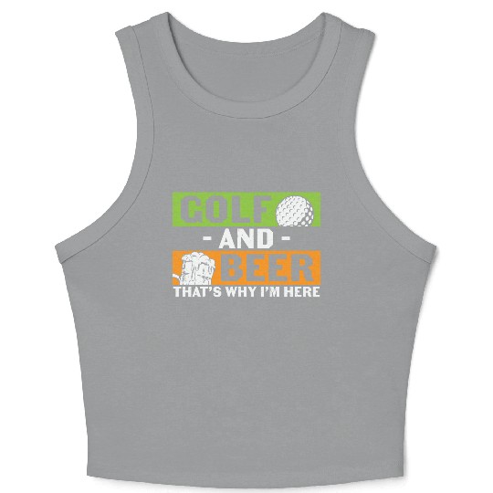 Golf And Beer Thats Why Im Here Crop Tank Top