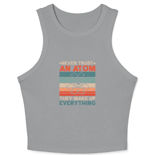 Never Trust An Atom They Make Up Everything Crop Tank Top
