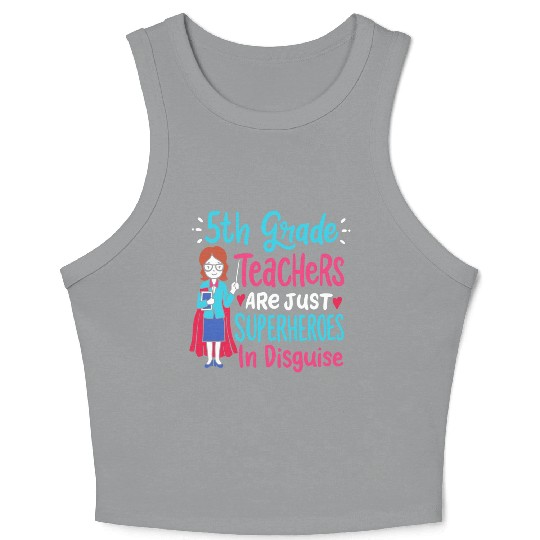 5th Grade Teachers Superheroes In Disguise Gift Crop Tank Top