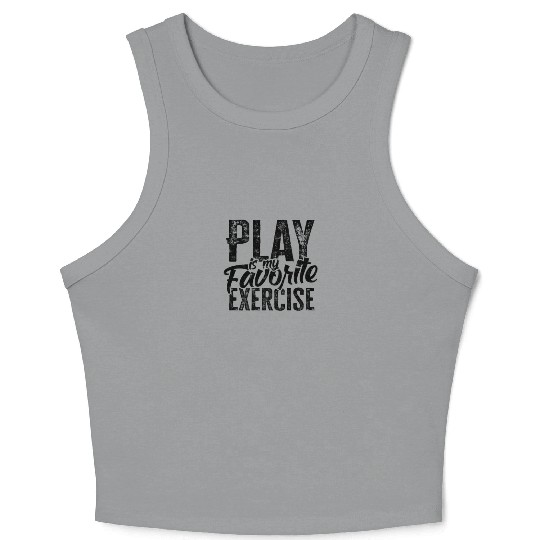 Play Is My Favorite Exercise - mental health Crop Tank Top